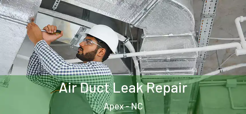  Air Duct Leak Repair Apex - NC