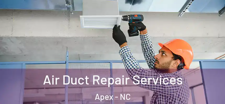  Air Duct Repair Services Apex - NC