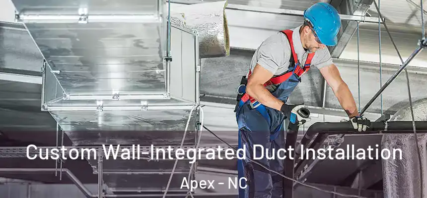  Custom Wall-Integrated Duct Installation Apex - NC