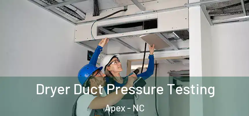  Dryer Duct Pressure Testing Apex - NC