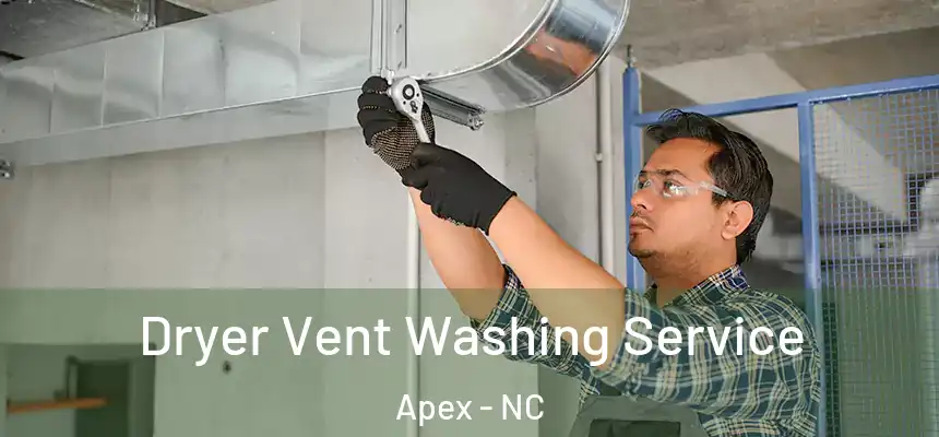  Dryer Vent Washing Service Apex - NC
