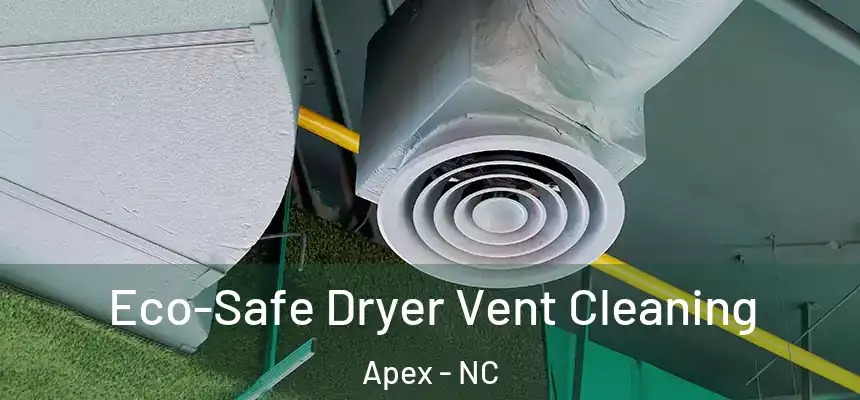  Eco-Safe Dryer Vent Cleaning Apex - NC