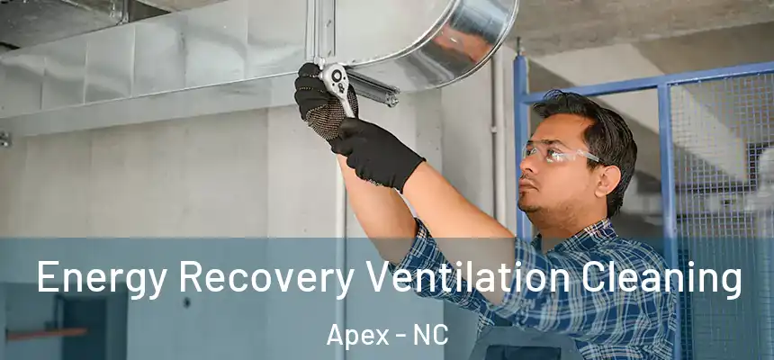  Energy Recovery Ventilation Cleaning Apex - NC