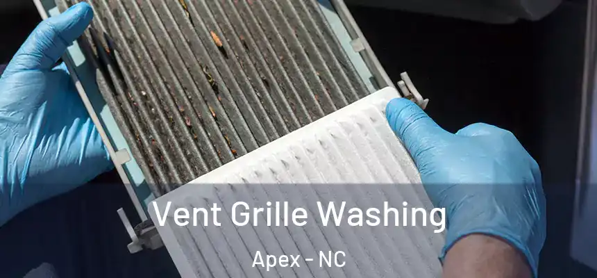  Vent Grille Washing Apex - NC