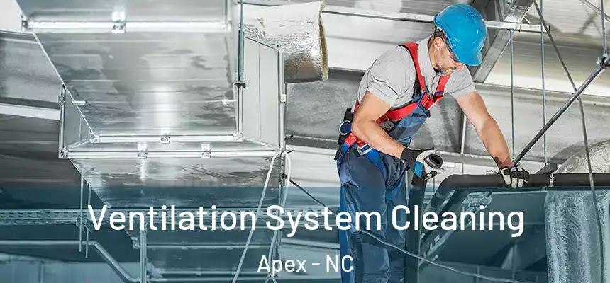  Ventilation System Cleaning Apex - NC
